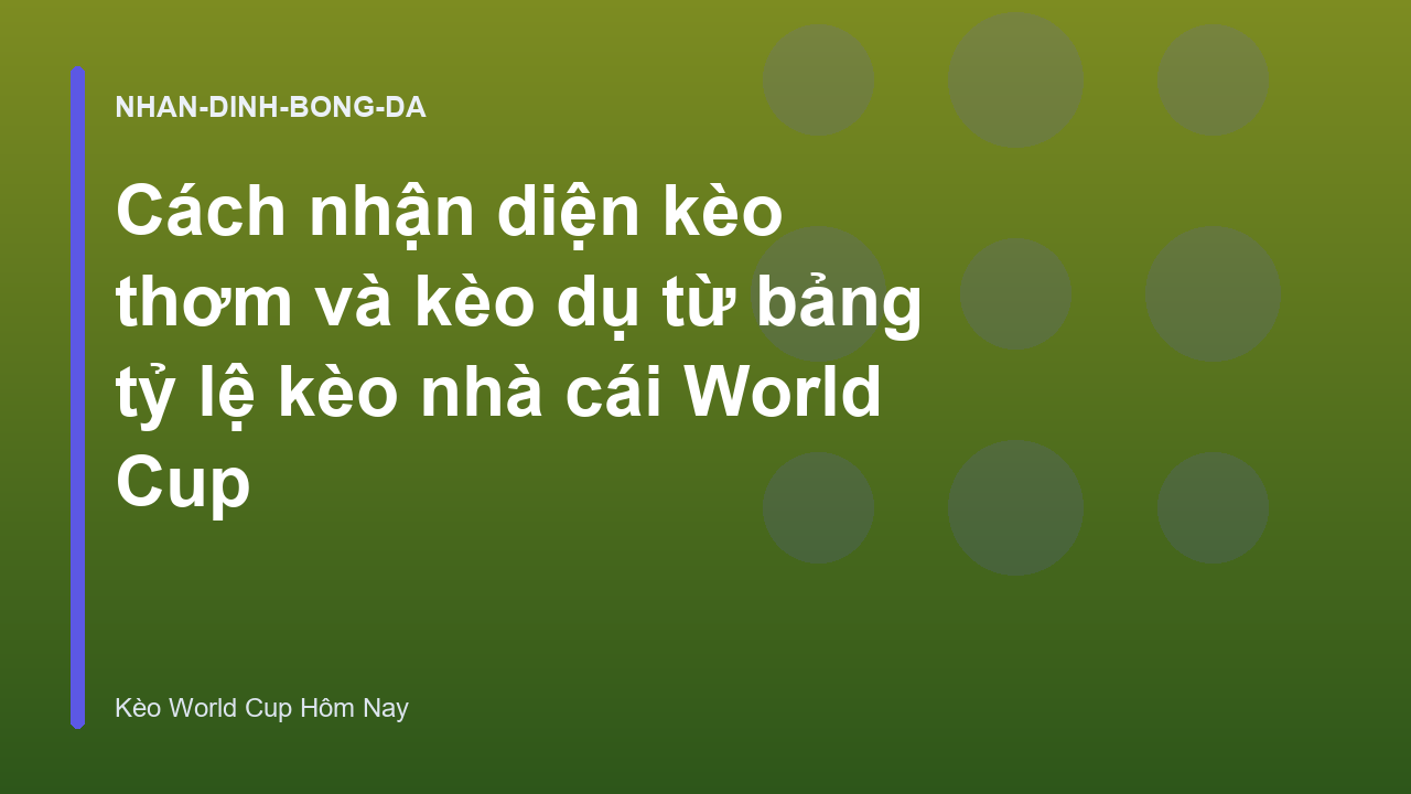 Read more about the article Cách nhận diện kèo thơm và kèo dụ từ bảng tỷ lệ kèo nhà cái World Cup