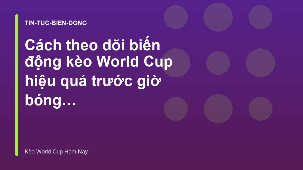 Read more about the article Cách theo dõi biến động kèo World Cup hiệu quả trước giờ bóng lăn