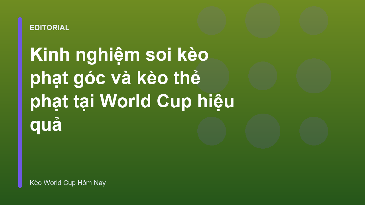Phân tích soi kèo phạt góc World Cup