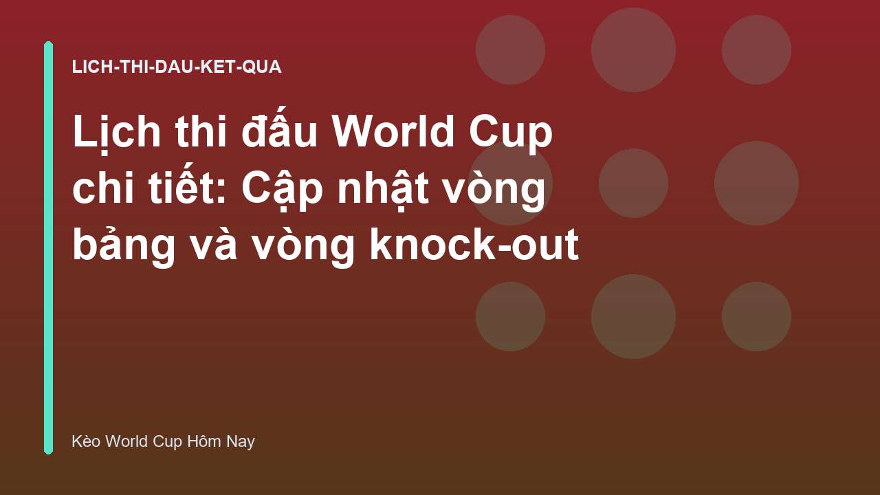 Read more about the article Lịch thi đấu World Cup chi tiết: Cập nhật vòng bảng và vòng knock-out