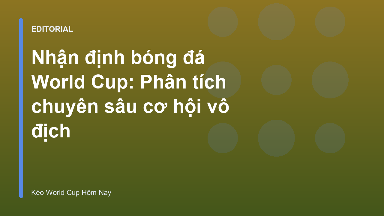 Chuyên gia phân tích nhận định bóng đá World Cup