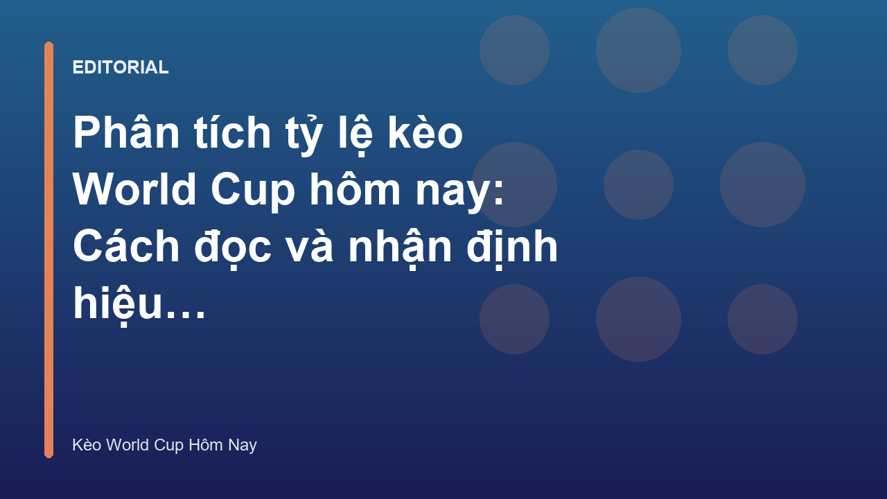 Phân tích tỷ lệ kèo World Cup hôm nay